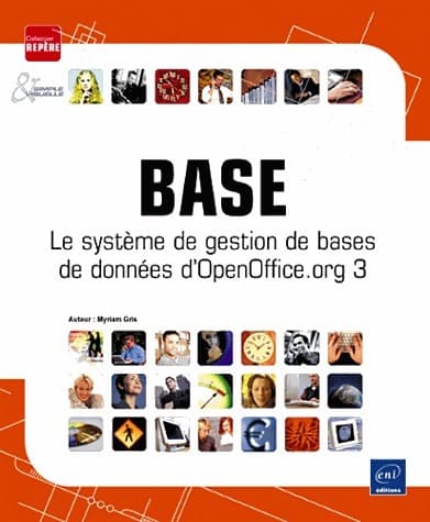 Base. Le système de gestion de bases de données d'OpenOffice.org 3 - Myriam Gris