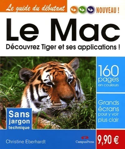 Le Mac. Découvrez Tiger et ses applications - Christine Eberhardt