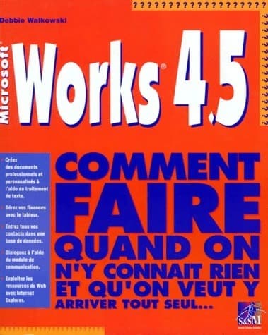 Works 4.5. Comment faire quand on n'y connait rien et qu'on veut y arriver tout seul - Debbie Walkowski