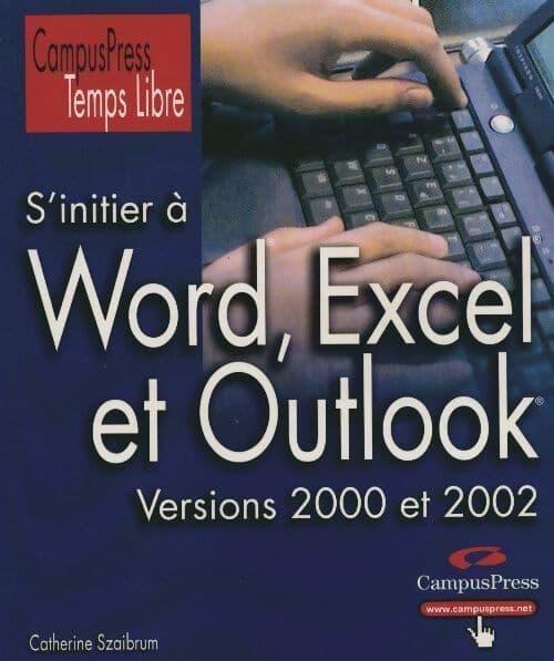S'initier à Word, excel, et outlook 2000 et 2002 - Catherine Szaibrum