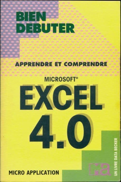 Bien débuter Excel 4.0 - Collectif