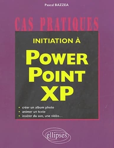 Initiation à Powerpoint xp - Pascal Bazzea