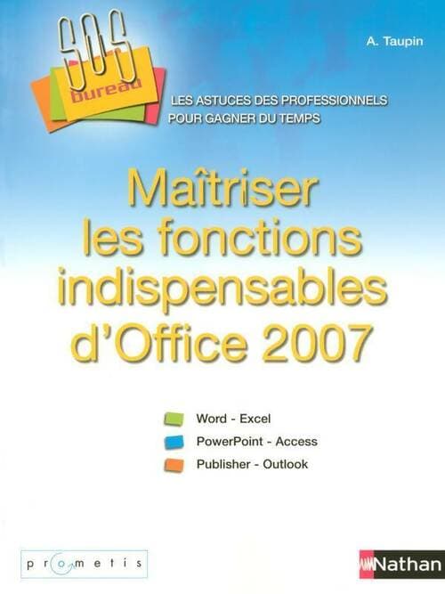 Maîtriser les fonctions indispensables d'office 2007 sos bureau ! livre - Agnès Taupin