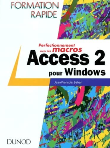 Access 2 pour windows - perfectionnement avec les macros : Perfectionnement avec les macros - Jean-François Sehan