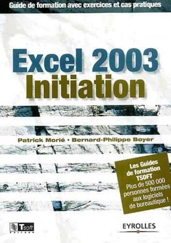 Excel 2003 initiation-guide de formationavec exercices et cas pratiques - Patrick Morié