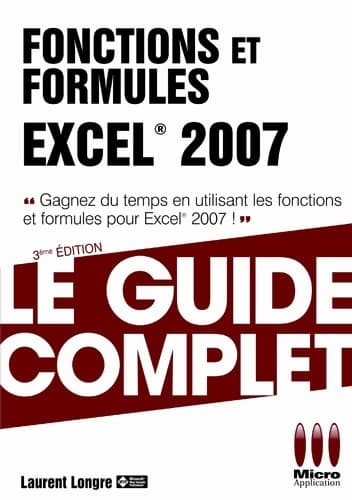 Guide complet fonctions formules excel 2007 - Laurent Longre
