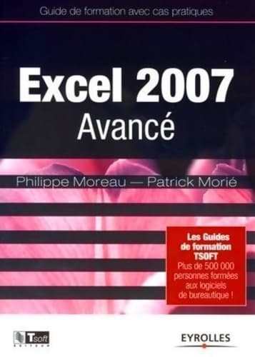 Excel 2007 avancé : Guide de formation avec cas pratiques - Philippe Moreau