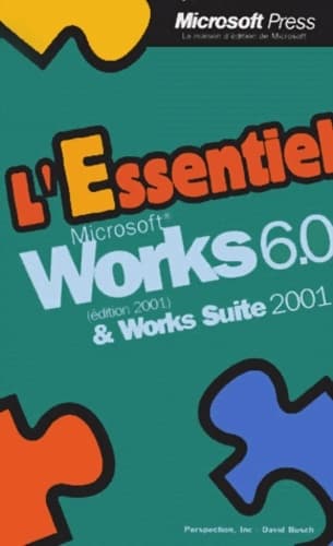 L'essentiel microsoft works 6. 0 version 2001 et works suite 2001 - Perspection Inc.