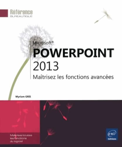 PowerPoint 2013 - Maîtrisez les fonctions avancées - Myriam Gris